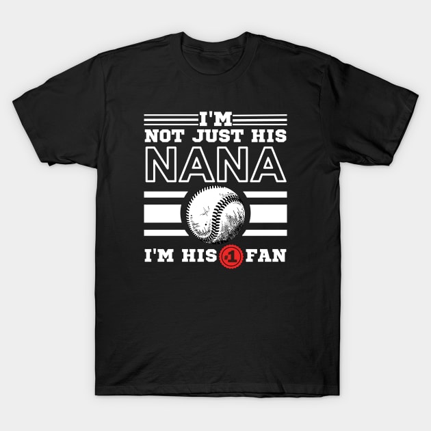 I'm Not Just His Nana I'm His Number One Fan T-Shirt by JustBeSatisfied